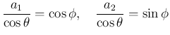 $\displaystyle \frac{a_1}{\cos\theta} = \cos\phi,
\hspace{1zw}\frac{a_2}{\cos\theta} = \sin\phi
$