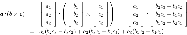 \begin{eqnarray*}\mbox{\boldmath$a$}\mathop{}(\mbox{\boldmath$b$}\times\mbox{\b...
... a_1(b_2c_3 - b_3c_2)+a_2(b_3c_1 - b_1c_3)+a_3(b_1c_2 - b_2c_1)
\end{eqnarray*}