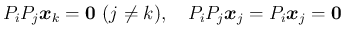 $\displaystyle P_iP_j\mbox{\boldmath$x$}_k = \mbox{\boldmath$0$}\ (j\neq k),
\hs...
...w}P_iP_j\mbox{\boldmath$x$}_j = P_i\mbox{\boldmath$x$}_j = \mbox{\boldmath$0$}
$