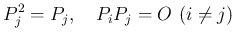 $\displaystyle
P_j^2 = P_j,\hspace{1zw}P_iP_j = O\ (i\neq j)$