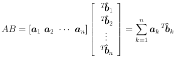 $\displaystyle
AB = [\mbox{\boldmath$a$}_1\ \mbox{\boldmath$a$}_2\ \cdots\ \mbo...
...ight]
= \sum_{k=1}^n\mbox{\boldmath$a$}_k\,{}^T\!{\mbox{\boldmath$\hat{b}$}_k}$