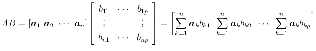 $\displaystyle
AB = [\mbox{\boldmath$a$}_1\ \mbox{\boldmath$a$}_2\ \cdots\ \mbo...
...hspace{0.5zw}\cdots\hspace{0.5zw}\sum_{k=1}^n\mbox{\boldmath$a$}_kb_{kp}\right]$