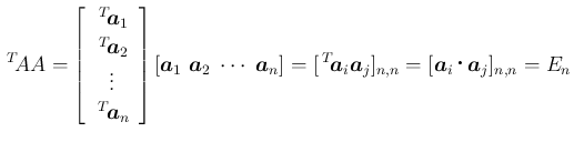 $\displaystyle \,{}^T\!{A}A
=
\left[\begin{array}{c}{\,{}^T\!{\mbox{\boldmath$a...
..._j]_{n,n}
=
[\mbox{\boldmath$a$}_i\mathop{}\mbox{\boldmath$a$}_j]_{n,n}
= E_n
$