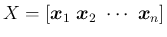 $X=[\mbox{\boldmath$x$}_1\ \mbox{\boldmath$x$}_2\ \cdots\ \mbox{\boldmath$x$}_n]$