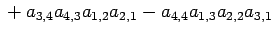 $\displaystyle \mbox{}
+a_{3,4}a_{4,3}a_{1,2}a_{2,1}
-a_{4,4}a_{1,3}a_{2,2}a_{3,1}$