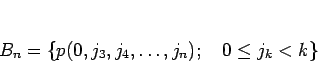 \begin{displaymath}
B_n = \{p(0,j_3,j_4,\ldots,j_n);\hspace{1zw}0\leq j_k<k\}\end{displaymath}