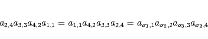 \begin{displaymath}
a_{2,4}a_{3,3}a_{4,2}a_{1,1}
=a_{1,1}a_{4,2}a_{3,3}a_{2,4}
=a_{\sigma_1,1}a_{\sigma_2,2}
a_{\sigma_3,3}a_{\sigma_2,4}
\end{displaymath}