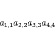 \begin{displaymath}
a_{1,1}a_{2,2}a_{3,3}a_{4,4}
\end{displaymath}