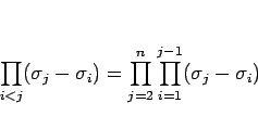 \begin{displaymath}
\prod_{i<j}(\sigma_j-\sigma_i)
=\prod_{j=2}^n\prod_{i=1}^{j-1}(\sigma_j-\sigma_i)
\end{displaymath}