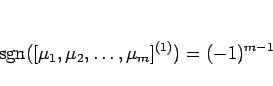 \begin{displaymath}
\mathop{\mathrm{sgn}}\nolimits ([\mu_1,\mu_2,\ldots,\mu_m]^{(1)})=(-1)^{m-1}
\end{displaymath}