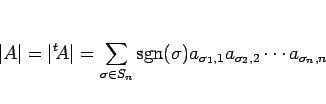 \begin{displaymath}
\vert A\vert
= \vert{}^t\!A\vert
= \sum_{\sigma\in S_n}\m...
...its (\sigma)
a_{\sigma_1,1}a_{\sigma_2,2}\cdots a_{\sigma_n,n}\end{displaymath}