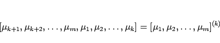 \begin{displaymath}[\mu_{k+1},\mu_{k+2},\ldots,\mu_m,\mu_1,\mu_2,\ldots,\mu_k]
= [\mu_1,\mu_2,\ldots,\mu_m]^{(k)}
\end{displaymath}