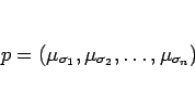 \begin{displaymath}
p=(\mu_{\sigma_1},\mu_{\sigma_2},\ldots,\mu_{\sigma_n})
\end{displaymath}