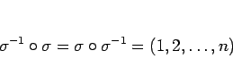 \begin{displaymath}
\sigma^{-1}\circ\sigma=\sigma\circ\sigma^{-1}=(1,2,\ldots,n)
\end{displaymath}