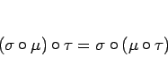 \begin{displaymath}
(\sigma\circ\mu)\circ\tau = \sigma\circ(\mu\circ\tau)
\end{displaymath}