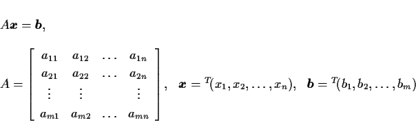 \begin{displaymath}
\begin{array}{ll}
A \mbox{\boldmath$x$} = \mbox{\boldmath$b...
...
\mbox{\boldmath$b$} = {}^T\!(b_1,b_2,\ldots,b_m)
\end{array}\end{displaymath}