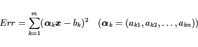 \begin{displaymath}
Err = \sum_{k=1}^{m}(\mbox{\boldmath$\alpha$}_k \mbox{\boldm...
...( \mbox{\boldmath$\alpha$}_k = (a_{k1},a_{k2},\ldots ,a_{kn}))
\end{displaymath}