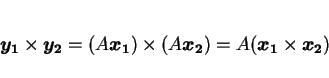 \begin{displaymath}
\mbox{\boldmath$y_1$}\times\mbox{\boldmath$y_2$}
=(A\mbox{...
...th$x_2$})=A(\mbox{\boldmath$x_1$}\times\mbox{\boldmath$x_2$})
\end{displaymath}