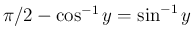 $\pi/2-\cos^{-1}y=\sin^{-1}y$