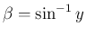 $\beta=\sin^{-1}y$