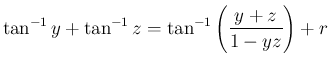 $\displaystyle \tan^{-1}y + \tan^{-1}z = \tan^{-1}\left(\frac{y+z}{1-yz}\right)
+r$