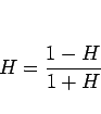 \begin{displaymath}
H=\frac{1-H}{1+H}
\end{displaymath}