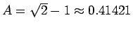 $A=\sqrt{2}-1\approx 0.41421$