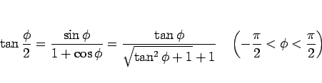 \begin{displaymath}
\tan\frac{\phi}{2}
=\frac{\sin\phi}{1+\cos\phi}
=\frac{\t...
...+1}
\hspace{1zw}\left(-\frac{\pi}{2}<\phi<\frac{\pi}{2}\right)\end{displaymath}