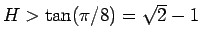 $H>\tan(\pi/8)=\sqrt{2}-1$