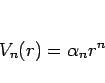 \begin{displaymath}
V_n(r)=\alpha_n r^n\end{displaymath}