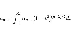 \begin{displaymath}
\alpha_n =\int_{-1}^1 \alpha_{n-1}(1-t^2)^{(n-1)/2}dt\end{displaymath}