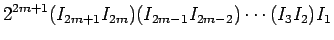 $\displaystyle %2^{2m+1}I_{2m+1}I_{2m}\cdots I_1
2^{2m+1}(I_{2m+1}I_{2m})(I_{2m-1}I_{2m-2})\cdots (I_3I_2)I_1$