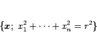 \begin{displaymath}
\{\mbox{\boldmath$x$};\ x_1^2+\cdots+x_n^2=r^2\}
\end{displaymath}