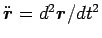 $\ddot{\mbox{\boldmath$r$}}=d^2\mbox{\boldmath$r$}/dt^2$