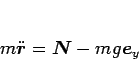 \begin{displaymath}
m\ddot{\mbox{\boldmath$r$}}=\mbox{\boldmath$N$}-mg\mbox{\boldmath$e$}_y\end{displaymath}