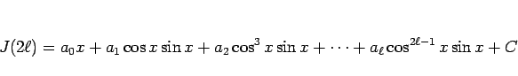 \begin{displaymath}
J(2\ell)=a_0 x+a_1\cos x\sin x+a_2\cos^3 x\sin x+\cdots
+a_\ell\cos^{2\ell-1} x\sin x + C\end{displaymath}