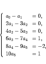 \begin{displaymath}
\left\{\begin{array}{ll}
a_0-a_1 & = 0,\\
2a_1-3a_2 & = 0...
... & = 1,\\
8a_4-9a_5 & = -2,\\
10a_5 & = 1\end{array}\right.\end{displaymath}