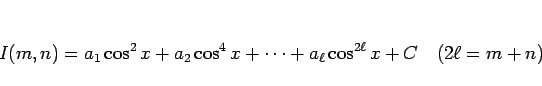 \begin{displaymath}
I(m,n)
=a_1\cos^2x+a_2\cos^4x+\cdots+a_\ell\cos^{2\ell}x+C
\hspace{1zw}(2\ell=m+n)
\end{displaymath}