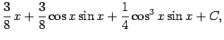 $\displaystyle \frac{3}{8} x+\frac{3}{8}\cos x\sin x+\frac{1}{4}\cos^3 x\sin x+C,$