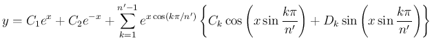 $\displaystyle y = C_1e^x + C_2e^{-x}+\sum_{k=1}^{n'-1}
e^{x\cos(k\pi/n')}\left...
...x\sin\frac{k\pi}{n'}\right)
+D_k\sin\left(x\sin\frac{k\pi}{n'}\right)\right\}
$