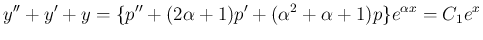 $\displaystyle y''+y'+y = \{p'' + (2\alpha + 1)p' + (\alpha^2+\alpha+1)p\}e^{\alpha x}
= C_1e^x
$