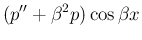 $\displaystyle (p''+\beta^2 p)\cos\beta x$