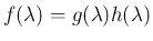 $f(\lambda)=g(\lambda)h(\lambda)$