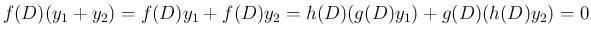 $\displaystyle f(D)(y_1+y_2)
= f(D)y_1+f(D)y_2
= h(D)(g(D)y_1) + g(D)(h(D)y_2) = 0
$