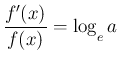 $\displaystyle \frac{f'(x)}{f(x)} = \log_{\raisebox{-.5ex}{\scriptsize$e$}}a
$