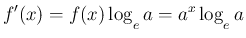 $\displaystyle f'(x)=f(x)\log_{\raisebox{-.5ex}{\scriptsize$e$}}a=a^x\log_{\raisebox{-.5ex}{\scriptsize$e$}}a
$