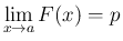 $\displaystyle
\lim_{x\rightarrow a}{F(x)} = p$