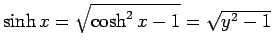 $\sinh x=\sqrt{\cosh^2 x-1}=\sqrt{y^2-1}$