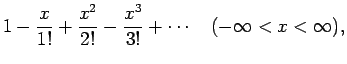 $\displaystyle 1-\frac{x}{1!}+\frac{x^2}{2!}-\frac{x^3}{3!}+\cdots
\hspace{1zw}(-\infty<x<\infty),$