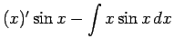 $\displaystyle (x)'\sin x - \int x\sin x\,dx$